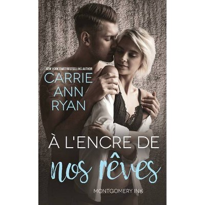 À l'encre de nos rêves - (Montgomery Ink) by  Carrie Ann Ryan (Paperback)