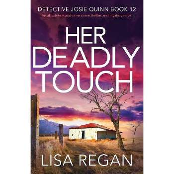 Her Deadly Touch - (Detective Josie Quinn) by  Lisa Regan (Paperback)