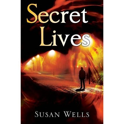 Secret Lives - by  Susan Wells (Paperback)