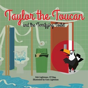 Taylor the Toucan and the Terrifying Toilet - by  Deb Lightman (Paperback) - 1 of 1