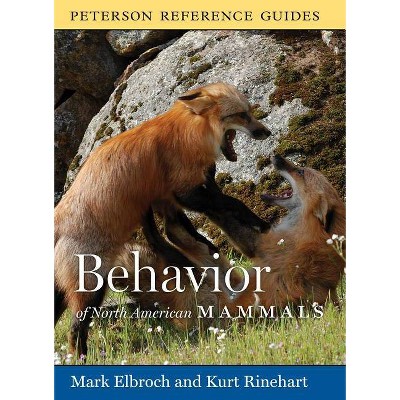  Peterson Reference Guide to the Behavior of North American Mammals - (Peterson Reference Guides) by  Mark Elbroch & Kurt Rinehart (Hardcover) 