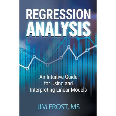 Regression Analysis - by  Jim Frost (Paperback)