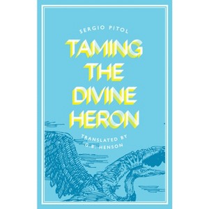 Taming the Divine Heron - by  Sergio Pitol (Paperback) - 1 of 1