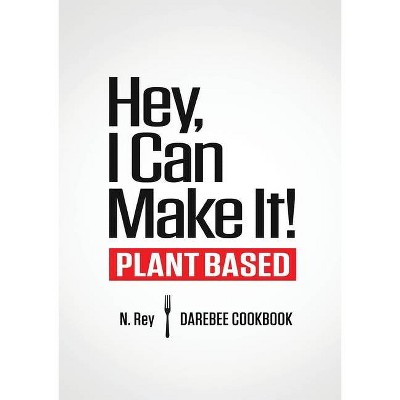 Hey, I Can Make It! - (Plant-Based Easy Cooking) by  N Rey (Paperback)