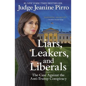 Liars, Leakers, and Liberals - by  Jeanine Pirro (Paperback) - 1 of 1
