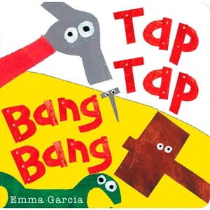 Tap Tap Bang Bang - (All about Sounds) by  Emma Garcia (Board Book) - 1 of 1