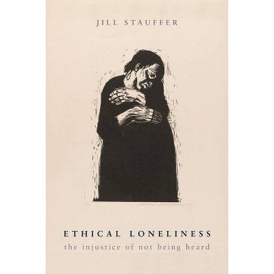 Ethical Loneliness - by  Jill Stauffer (Paperback)
