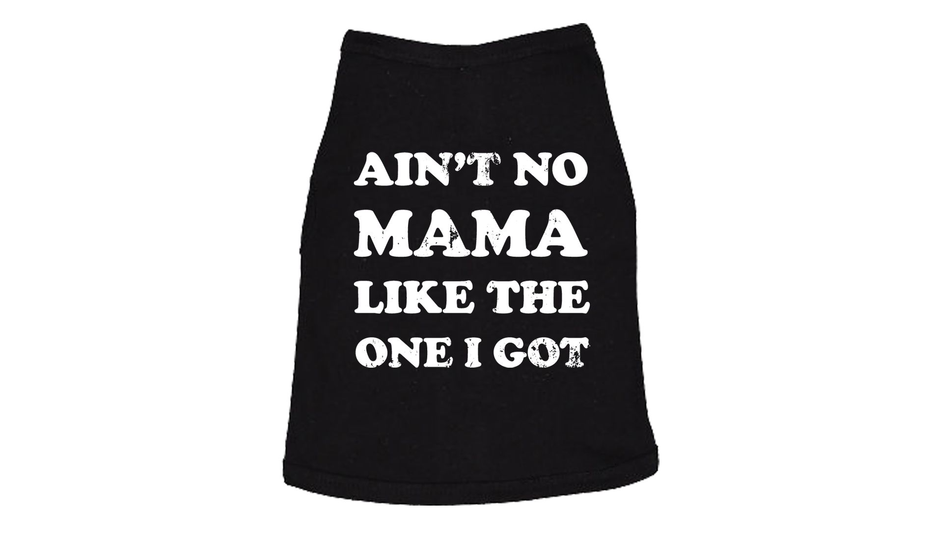 Dog Shirt Aint No Mama Like The One I Got Dog Tee Cute Clothes for Dog Mom Pet Gift - Crazy Dog Dog Shirt Gift for Mom