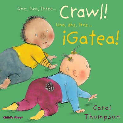 Crawl!/¡Gatea! - (Little Movers (Bilingual)) by  Carol Thompson (Board Book)