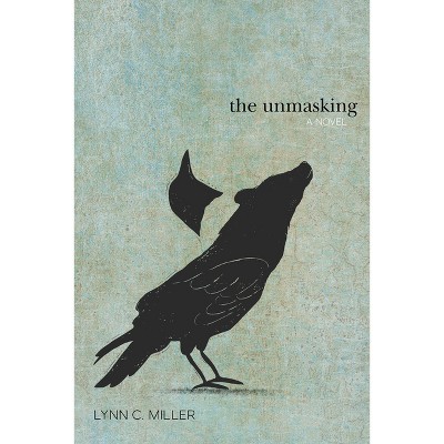 The Unmasking - by  Lynn C Miller (Paperback)