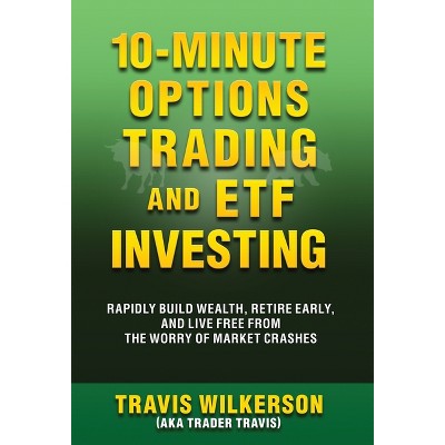 10-Minute Options Trading and ETF Investing - by Travis Wilkerson