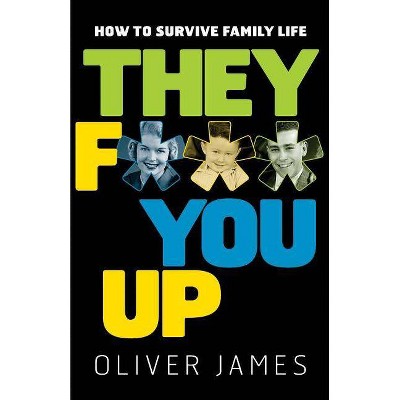 They F*** You Up - by  Oliver James (Paperback)