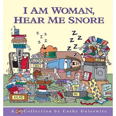 I Am Woman, Hear Me Snore - by  Cathy Guisewite & Guisewite (Paperback)