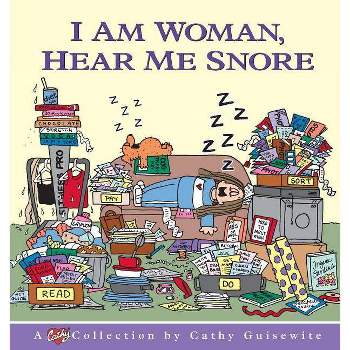 I Am Woman, Hear Me Snore - by  Cathy Guisewite & Guisewite (Paperback)