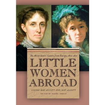 Little Women Abroad - by  Louisa May Alcott & May Alcott (Paperback)