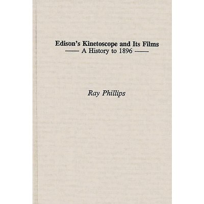 Edison's Kinetoscope and Its Films - (Contributions to the Study of Popular Culture) by  Ray Phillips (Hardcover)