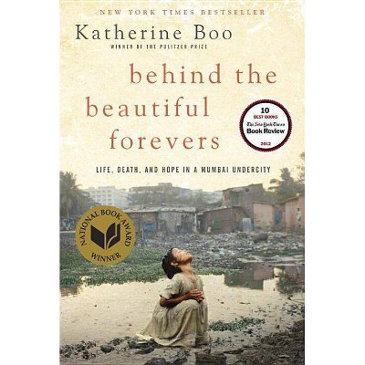 Behind the Beautiful Forevers - by  Katherine Boo (Hardcover)