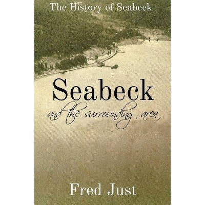 Seabeck - And The Surrounding Area - by  Fred Just (Paperback)