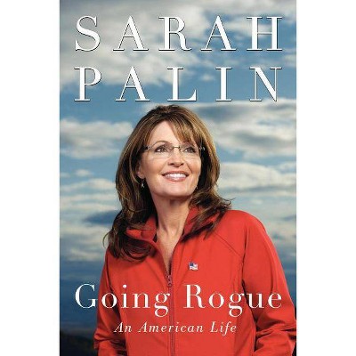 Going Rogue - by  Sarah Palin (Paperback)