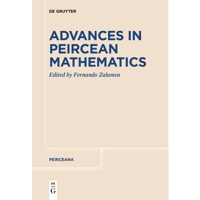 Advances in Peircean Mathematics - (Peirceana) by  Fernando Zalamea (Paperback)