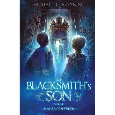 The Blacksmith's Son - (Mageborn) by  Michael G Manning (Paperback)