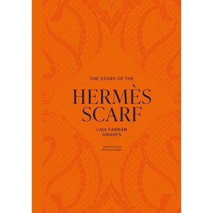 The Story of the Hermès Scarf - by Laia Farran Graves (Hardcover
