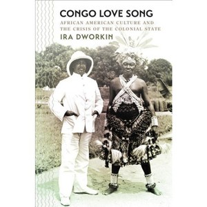 Congo Love Song - (The John Hope Franklin African American History and Culture) by  Ira Dworkin (Paperback) - 1 of 1