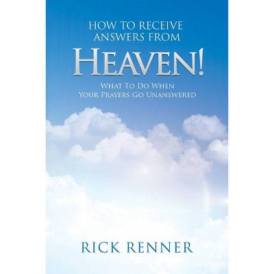 How to Receive Answers from Heaven - by  Rick Renner (Paperback)