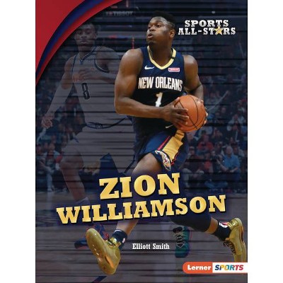 Zion Williamson - (Sports All-Stars (Lerner (Tm) Sports)) by  Elliott Smith (Paperback)