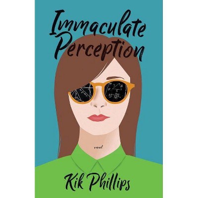 Immaculate Perception - by  Kik Phillips (Paperback)