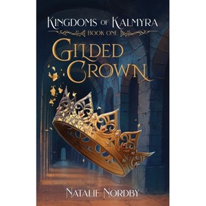 Gilded Crown - (Kingdoms of Kalmyra) by  Natalie Nordby (Paperback) - 1 of 1