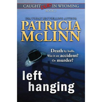 Left Hanging (Caught Dead In Wyoming, Book 2) - (Caught Dead in Wyoming) by  Patricia McLinn (Paperback)