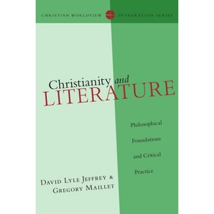 Christianity and Literature - (Christian Worldview Integration) by  David Lyle Jeffrey & Gregory Maillet (Paperback) - 1 of 1