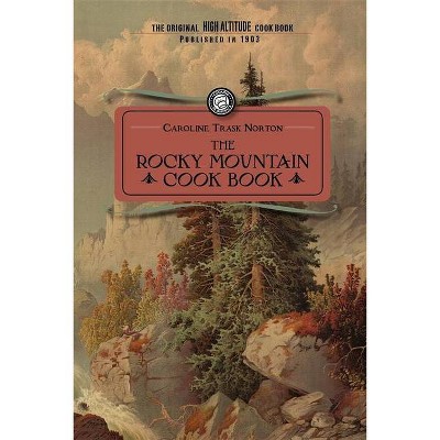 Rocky Mountain Cook Book - (Cooking in America) by  Caroline Norton (Paperback)