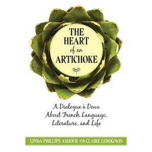 The Heart of an Artichoke - by  Linda Phillips Ashour & Claire Lerognon (Paperback) - 1 of 1