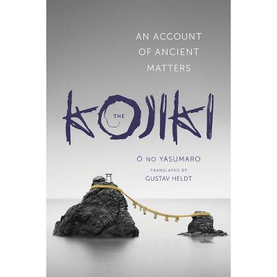 The Kojiki - (Translations from the Asian Classics) Annotated by  No Yasumaro &#332 (Hardcover)