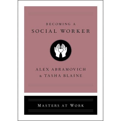 Becoming a Social Worker - (Masters at Work) by  Alex Abramovich & Tasha Blaine (Hardcover)