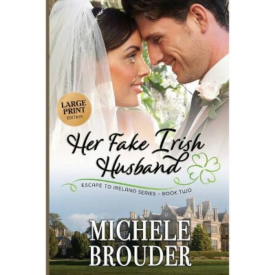 Her Fake Irish Husband (Large Print) - (Escape to Ireland) by  Michele Brouder (Paperback)