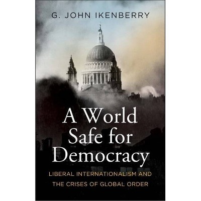 A World Safe for Democracy - by  G John Ikenberry (Hardcover)