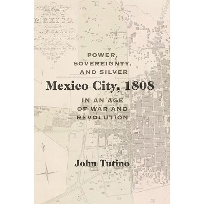 Mexico City, 1808 - (Diálogos) by  John Tutino (Hardcover)
