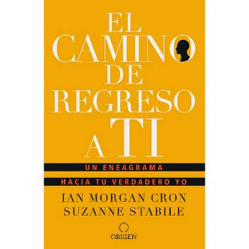 El Camino de Regreso a Ti: Un Eneagrama Hacia Tu Verdadero Yo / The Road Back to You - by  Ian Morgan Cron & Suzanne Stabile (Paperback)