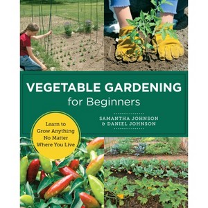 Vegetable Gardening for Beginners - (New Shoe Press) by  Samantha Johnson & Daniel Johnson (Paperback) - 1 of 1