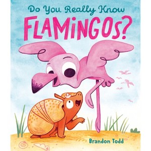 Do You Really Know Flamingos? - by  Brandon Todd (Hardcover) - 1 of 1
