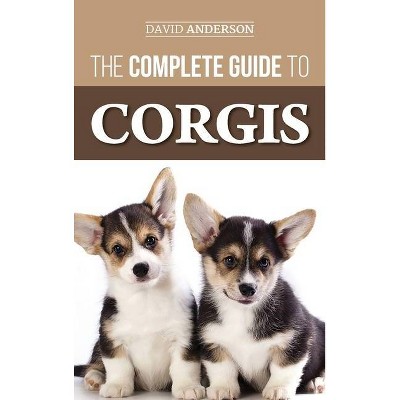 The Complete Guide to Corgis - by  David Anderson (Hardcover)