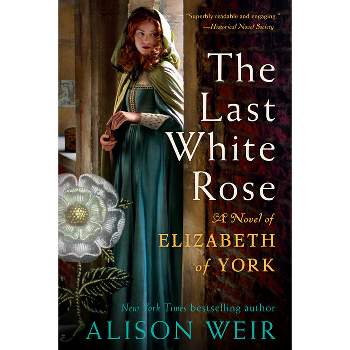 The Last White Rose - by  Alison Weir (Paperback)