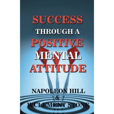 Success Through A Positive Mental Attitude - by  W Cllement Stone & Napolean Hill (Paperback)