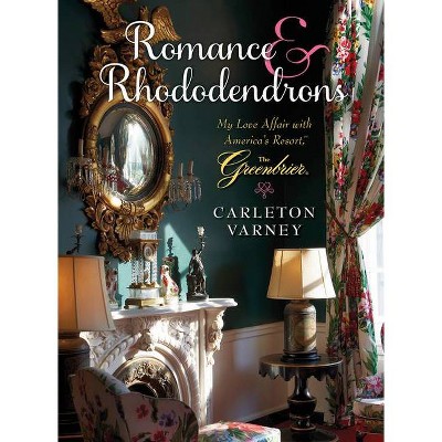 Romance and Rhododendrons - by  Carleton Varney (Hardcover)