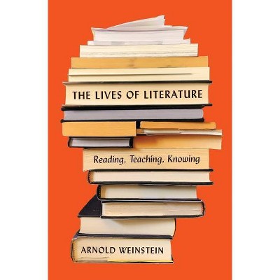 The Lives of Literature - by Arnold Weinstein