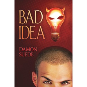Bad Idea - (Itch) by  Damon Suede (Paperback) - 1 of 1