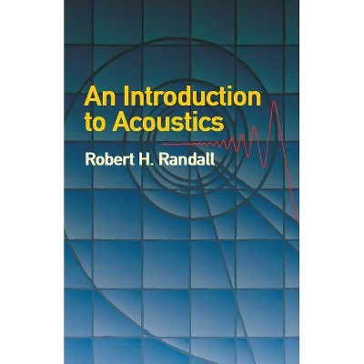 An Introduction to Acoustics - (Dover Books on Music) by  Robert H Randall (Paperback)